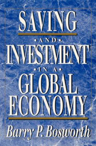 Książka Saving and Investment in a Global Economy Barry P Bosworth