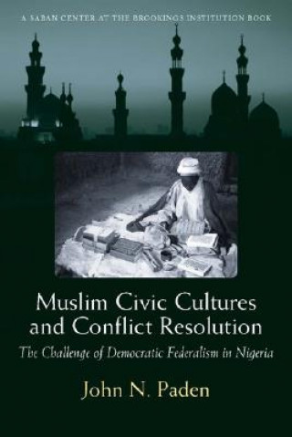 Książka Muslim Civic Cultures and Conflict Resolution John N Paden