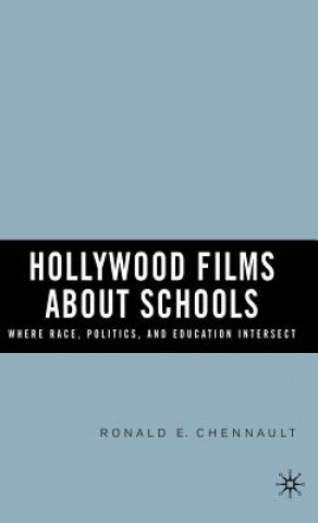 Könyv Hollywood Films about Schools: Where Race, Politics, and Education Intersect Ronald E Chennault
