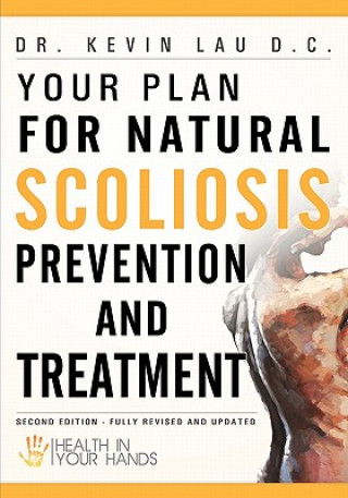Könyv Your Plan for Natural Scoliosis Prevention and Treatment Dr Kevin Lau D C