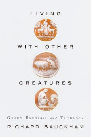 Carte Living with Other Creatures Richard Bauckham