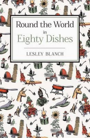 Kniha Round the World in Eighty Dishes Lesley Blanch