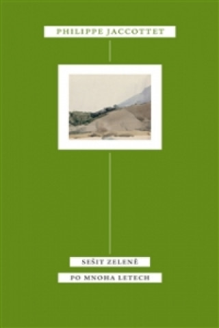 Könyv Sešit zeleně Po mnoha letech Philippe Jaccottet