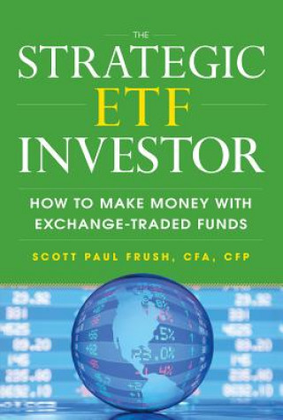 Könyv Strategic ETF Investor: How to Make Money with Exchange Traded Funds Scott Frush