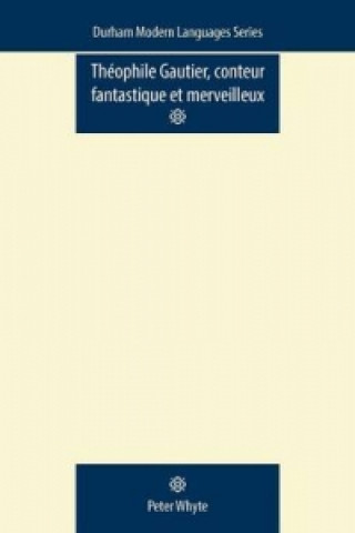 Kniha Theophile Gautier, Conteur Fantastique Et Merveilleux Peter Whyte