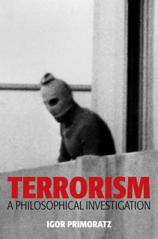 Kniha Terrorism - A Philosophical Investigation Igor Primoratz