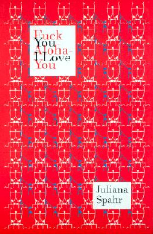 Kniha Fuck You-Aloha-I Love You Juliana Spahr