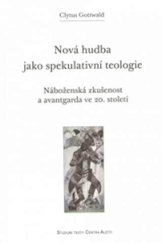Kniha Nová hudba jako spekulativní teologie Clytus Gottwald
