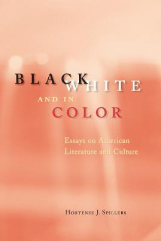 Carte Black, White, and in Color - Essays on American Literature and Culture Hortense J Spillers