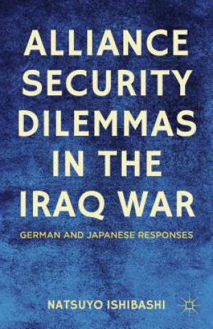 Carte Alliance Security Dilemmas in the Iraq War Natsuyo Ishibashi