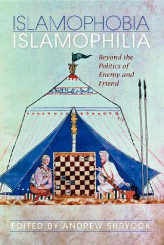 Könyv Islamophobia/Islamophilia Andrew Shryock