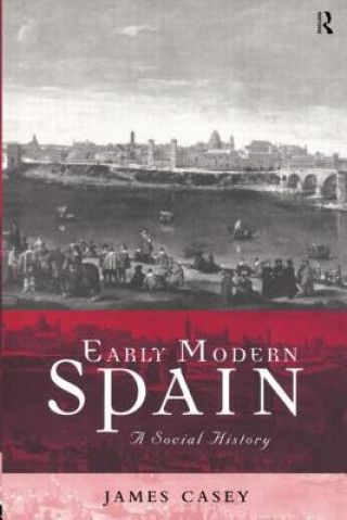 Könyv Early Modern Spain James Casey
