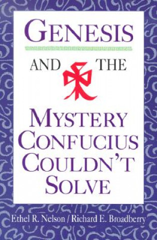 Könyv Genesis and the Mystery Confucius Couldn't Solve Ethel R Nelson