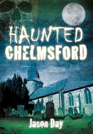 Książka Haunted Chelmsford Jason Day