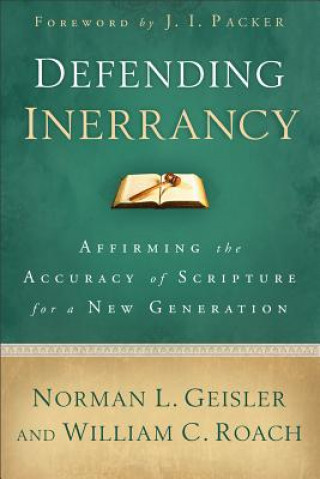Kniha Defending Inerrancy - Affirming the Accuracy of Scripture for a New Generation Norman L Geisler