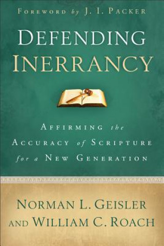 Книга Defending Inerrancy - Affirming the Accuracy of Scripture for a New Generation Norman L Geisler