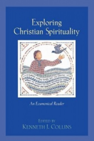 Carte Exploring Christian Spirituality - An Ecumenical Reader Kenneth J Collins
