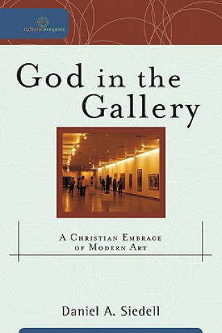 Livre God in the Gallery Daniel A Siedell