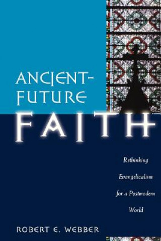 Książka Ancient-future Faith Robert E Webber