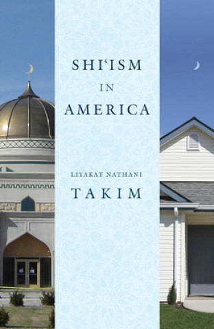 Könyv Shi'ism in America Liyakat Nathani Takim