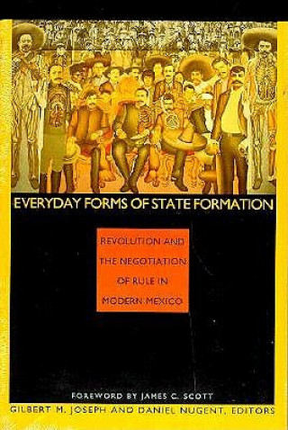 Kniha Everyday Forms of State Formation Gilbert M Joseph