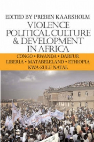 Kniha Violence, Political Culture and Development in Africa Preben Kaarsholm