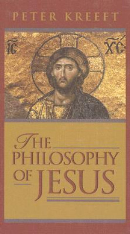 Könyv Philosophy of Jesus Peter J Kreeft