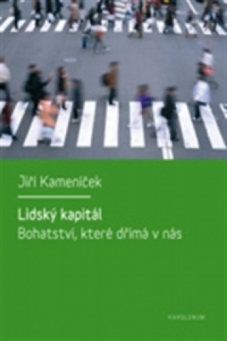 Libro LIDSKÝ KAPITÁL BOHATSTVÍ, KTERÉ DŘÍMÁ V NÁS Jiří Kameníček