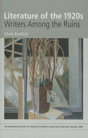 Carte Literature of the 1920s: Writers Among the Ruins Chris Baldick
