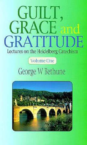 Carte Guilt, Grace and Gratitude George W Bethune