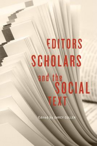 Kniha Editors, Scholars, and the Social Text Darcy Cullen