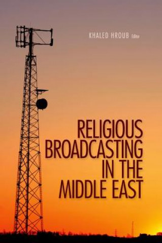 Книга Religious Broadcasting  in the Middle East Khaled Hroub