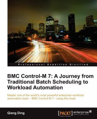 Kniha BMC Control-M 7: A Journey from Traditional Batch Scheduling to Workload Automation Qiang Ding