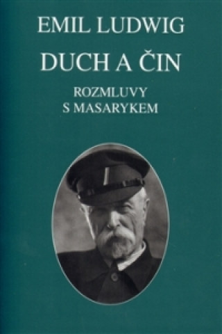 Könyv Duch a čin. Rozmluvy s Masarykem Emil Ludwig