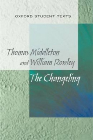 Carte New Oxford Student Texts: Thomas Middleton & William Rowley: The Changeling Jackie Moore