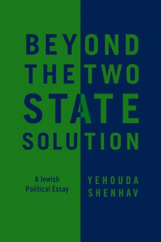 Buch Beyond the Two-State Solution - A Jewish Political  Essay Yehouda Shenhav