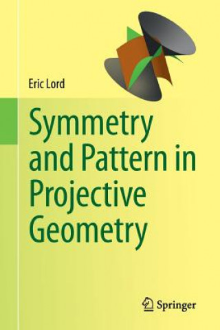 Kniha Symmetry and Pattern in Projective Geometry Eric Lord