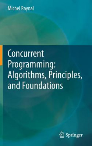 Könyv Concurrent Programming: Algorithms, Principles, and Foundations Michel Raynal