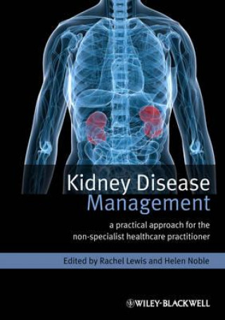 Knjiga Kidney Disease Management - A Practical Approach for the Non-Specialist Healthcare Practitioner Rachel Lewis