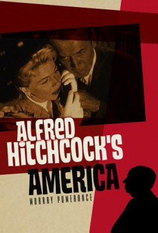 Kniha Alfred Hitchcock's America Murray Pomerance