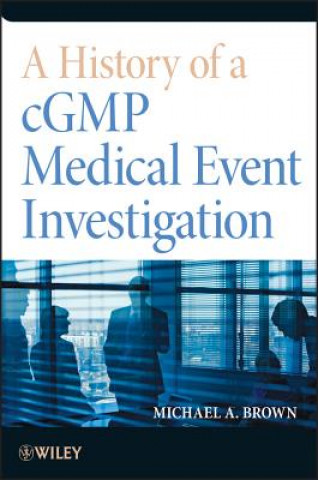 Carte History of a cGMP Medical Event Investigation Mark A Brown