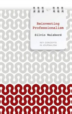 Buch Reinventing Professionalism Silvio Waisbord