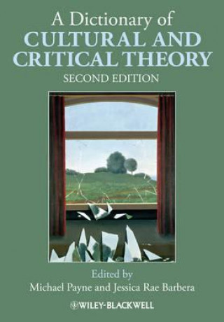Carte Dictionary of Cultural and Critical Theory 2e Michael Payne