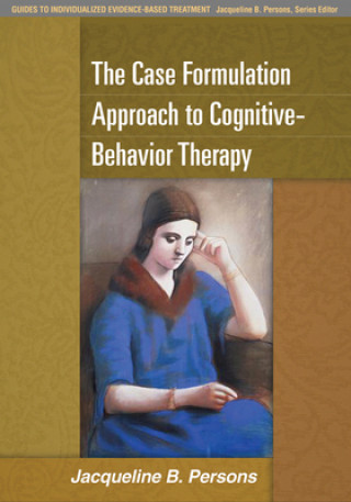 Kniha Case Formulation Approach to Cognitive-Behavior Therapy Jacqueline B. Persons