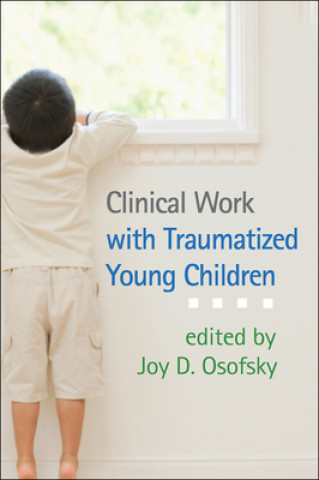 Könyv Clinical Work with Traumatized Young Children Joy D. Osofsky