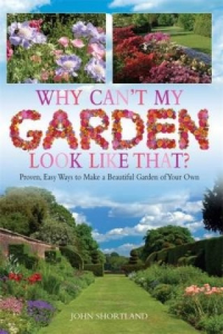 Könyv Why Can't My Garden Look Like That ? John Shortland