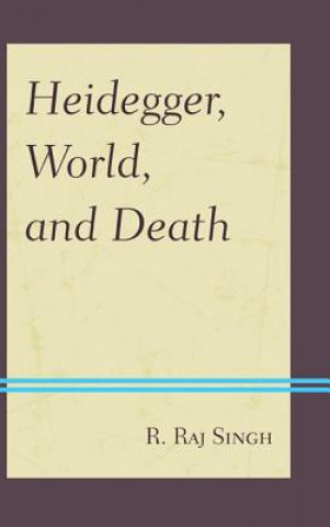 Könyv Heidegger, World, and Death R Raj Singh