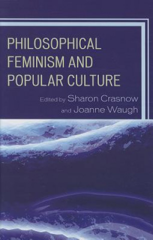 Kniha Philosophical Feminism and Popular Culture Sharon Crasnow