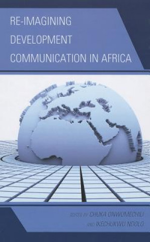 Carte Re-imagining Development Communication in Africa Chuka Onwumechili