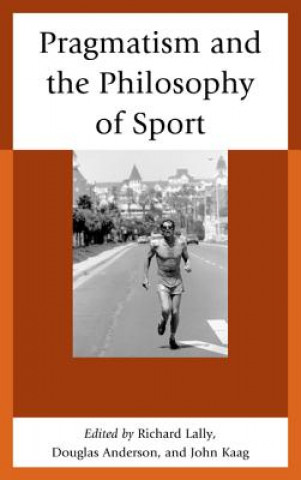 Kniha Pragmatism and the Philosophy of Sport John Kaag
